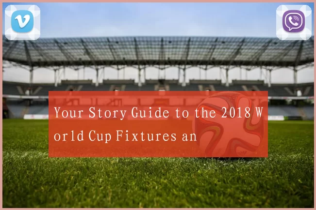 Your Story Guide to the 2018 World Cup Fixtures an